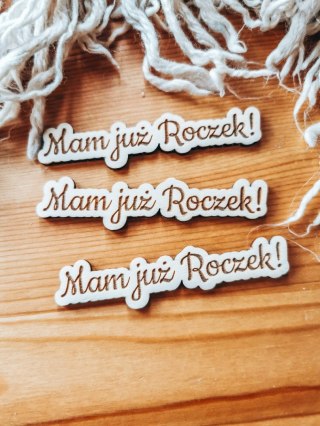 Mam już Roczek - TABLICZKA po obrysie (3szt) wys. 2cm - - - (pierwsze urodziny, metryczka)